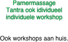 ParnermassageTantra ook idividueelindividuele workshop

Ook workshops aan huis.